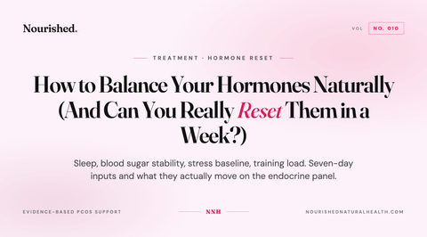 How to Balance Your Hormones Naturally (And Can You Really Reset Them in a Week?)